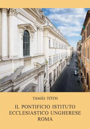 Il volume sul Pontificio Istituto Ungherese |  | Ambasciata d'Ungheria presso la Santa Sede ed il Sovrano Militare Ordine di Malta