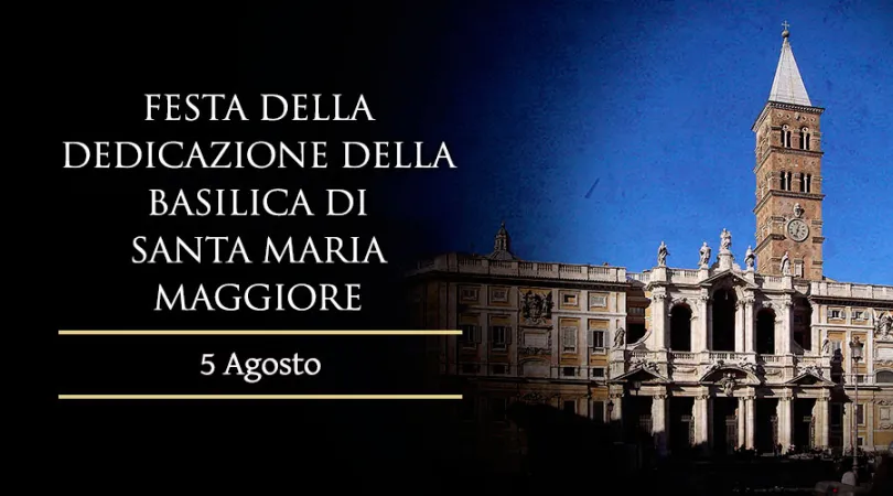 Festa della Dedicazione di Santa Maria Maggiore | Festa della Dedicazione di Santa Maria Maggiore | ACI Stampa