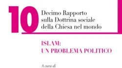 La copertina del Decimo Rapporto sulla Dottrina Sociale della Chiesa nel Mondo, quest'anno sul tema "Islam: un problema politico" / Osservatorio Van Thuan 